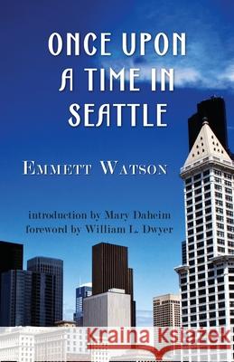 Once Upon a Time in Seattle Emmett Watson, William LL Dwyer, Mary Daheim 9781941890240 Northwest Corner Books - książka