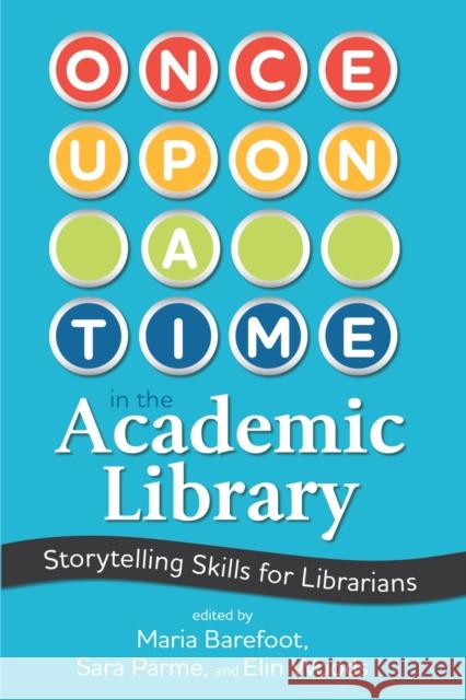 Once Upon a Time in the Academic Library: Storytelling Skills for Librarians Maria Barefoot Sara Parme Elin Woods 9780838938607 Assoc of College & Research Libraries - książka