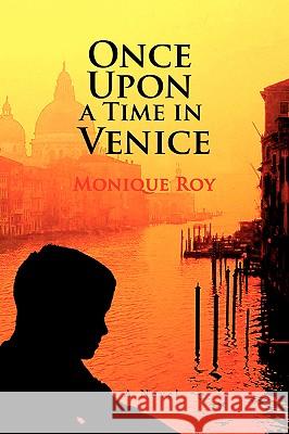 Once Upon a Time in Venice Monique Roy 9780595416592 iUniverse - książka