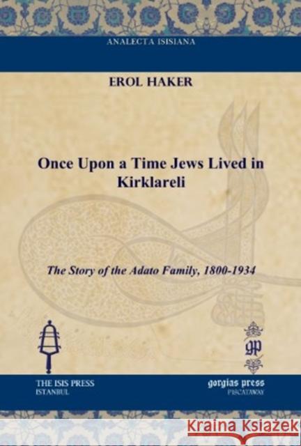Once upon a Time Jews Lived in Kirklareli: The Story of the Adato Family, 1800-1934 Erol Haker 9781617190919 Gorgias Press - książka