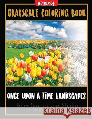 Once Upon A Time Landscapes: Grayscale Coloring Book Relieve Stress and Enjoy Relaxation 24 Single Sided Images Victoria 9781544231471 Createspace Independent Publishing Platform - książka