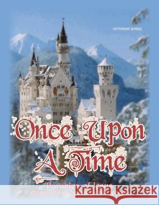 Once Upon a Time: Parables of Jesus, Stories That Changed the World Catherine Barry 9781329577800 Lulu.com - książka