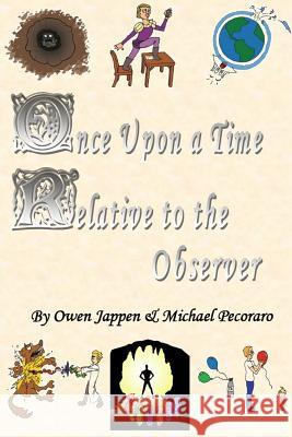 Once Upon a Time, Relative to the Observer Owen Jappen Michael Pecoraro 9781312465329 Lulu.com - książka