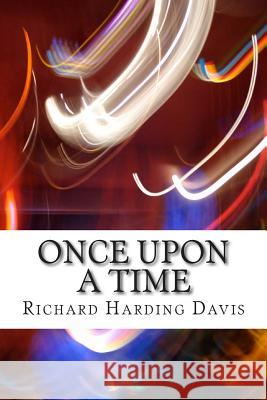 Once Upon A Time: (Richard Harding Davis Classics Collection) Harding Davis, Richard 9781508618720 Createspace - książka