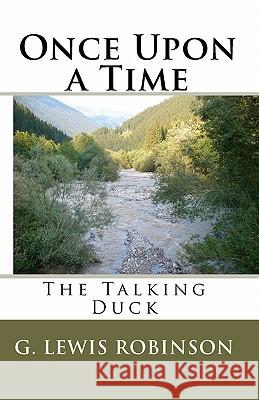Once Upon a Time: The Talking Duck G. Lewis Robinson 9781449508197 Createspace - książka