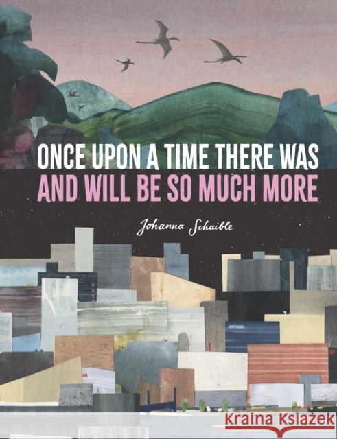 Once Upon a Time There Was and Will Be So Much More Schaible, Johanna 9781529510911 Walker Books Ltd - książka