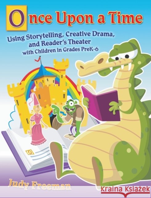 Once Upon a Time: Using Storytelling, Creative Drama, and Reader's Theater with Children in Grades Prek-6 Freeman, Judy 9781591586630 Libraries Unlimited - książka