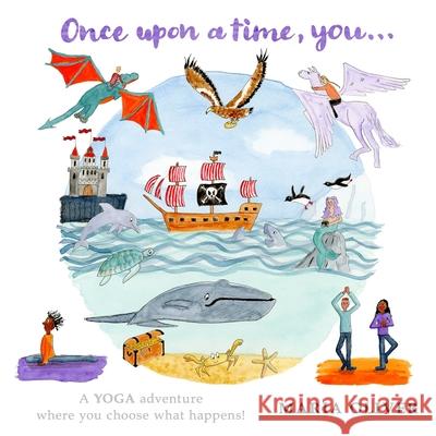 Once Upon a Time, You...: A yoga adventure where you choose what happens! Maria Oliver Maria Oliver 9781838302412 Halldron Books - książka