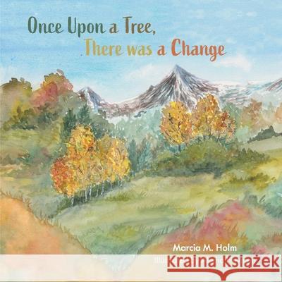 Once Upon a Tree, There was a Change Marcia M. Holm Aletha Heyman 9781038331779 FriesenPress - książka