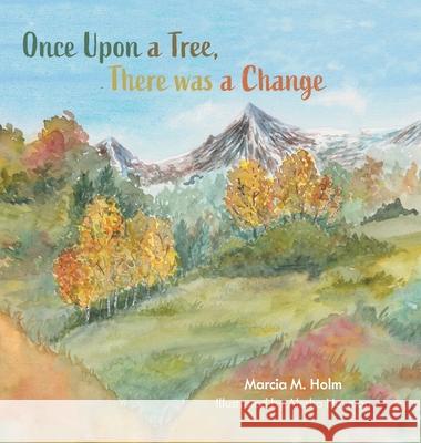 Once Upon a Tree, There was a Change Marcia M. Holm Aletha Heyman 9781038331786 FriesenPress - książka