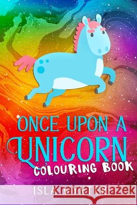 Once Upon a Unicorn: An illustrated children's book Wynter, Isla 9781798042618 Independently Published - książka