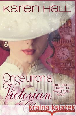 Once Upon a Victorian Christmas: The Christmas Proposal - Christmas Stockings - Star Carol for Celeste Karen Hall 9781729000212 Independently Published - książka