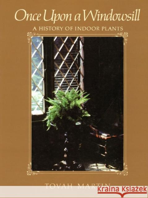 Once Upon a Windowsill: A History of Indoor Plants Martin, Tovah 9781604690576 Timber Press (OR) - książka