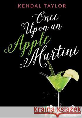 Once Upon an Apple Martini Kendal Taylor 9781329894174 Lulu.com - książka