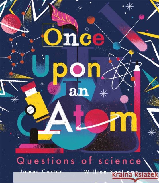 Once Upon an Atom: Questions of science James Carter 9781838915605 Little Tiger Press Group - książka