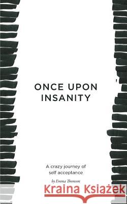 Once Upon Insanity: A crazy journey of self acceptance Thomson, Emma 9780987086754 Karen MC Dermott - książka