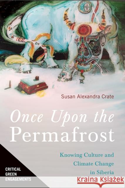 Once Upon the Permafrost: Knowing Culture and Climate Change in Siberia Susan Alexandra Crate 9780816541546 University of Arizona Press - książka