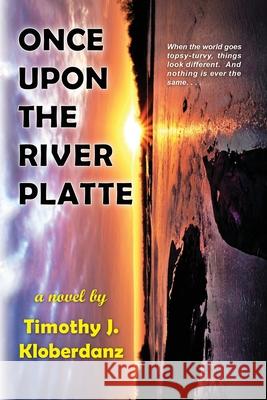Once Upon the River Platte Timothy J. Kloberdanz 9780999371206 Clovis House - książka
