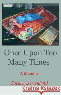 Once Upon Too Many Times: A Memoir Jackie Strickland 9781634985420 Bookstand Publishing - książka