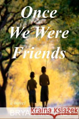Once We Were Friends Bryan Mooney 9781511532662 Createspace - książka