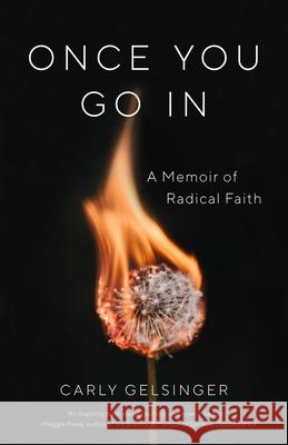 Once You Go in: A Memoir of Radical Faith Carly Gelsinger 9781631524295 She Writes Press - książka