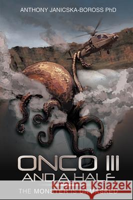 Onco III and a Half: The Monster is Unmasked Anthony Janicska Boross 9781951193317 Folioavenue Publishing Service - książka