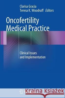 Oncofertility Medical Practice: Clinical Issues and Implementation Gracia, Clarisa 9781493901722 Springer - książka