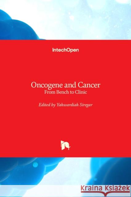 Oncogene and Cancer: From Bench to Clinic Yahwardiah Siregar 9789535108580 Intechopen - książka