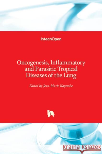 Oncogenesis, Inflammatory and Parasitic Tropical Diseases of the Lung Jean-Marie Kayembe 9789535109822 Intechopen - książka