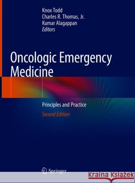 Oncologic Emergency Medicine: Principles and Practice Knox H. Todd Charles R. Thoma Kumar Alagappan 9783030671228 Springer - książka