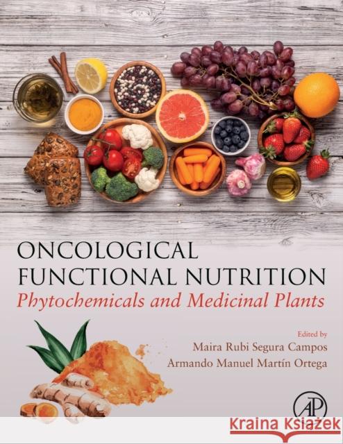 Oncological Functional Nutrition: Phytochemicals and Medicinal Plants Maira Rubi Segura Campos Armando Martin Ortega 9780128198285 Academic Press - książka