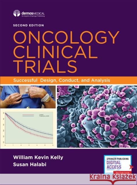 Oncology Clinical Trials: Successful Design, Conduct, and Analysis Wm Kevin Kelly Susan Halabi 9780826168726 Demos Medical Publishing - książka