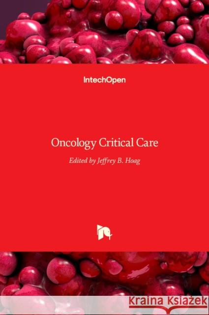 Oncology Critical Care Jeffrey B. Hoag 9789535127819 Intechopen - książka