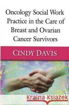 Oncology Social Work Practice in the Care of Breast & Ovarian Cancer Survivors Cindy Davis 9781606925942 Nova Science Publishers Inc - książka