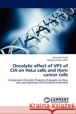 Oncolytic effect of VP3 of CIA on HeLa cells and Horn cancer cells Singh, Himanshu 9783659140303 LAP Lambert Academic Publishing - książka