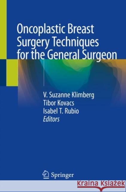 Oncoplastic Breast Surgery Techniques for the General Surgeon V. Suzanne Klimberg Tibor Kovacs Isabel T. Rubio 9783030401986 Springer - książka