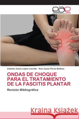 Ondas de Choque Para El Tratamiento de la Fascitis Plantar López Lorente, Antonio Jesús 9786200039811 Editorial Académica Española - książka