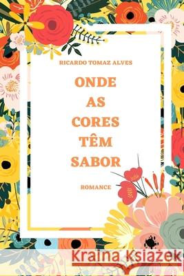 Onde as cores têm sabor Ricardo Tomaz Alves 9798693642386 Independently Published - książka