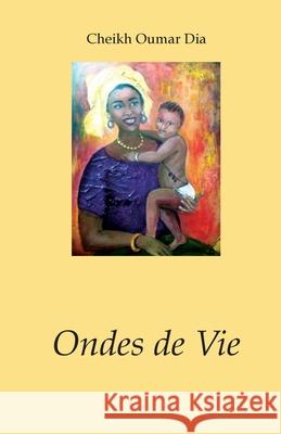Onde de Vie Cheikh Oumar Dia 9781519590077 Createspace Independent Publishing Platform - książka