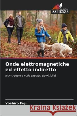 Onde elettromagnetiche ed effetto indiretto Yoshiro Fujii 9786209297267 Edizioni Sapienza - książka