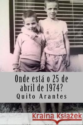 Onde está o 25 de abril de 1974? Arantes, Quito 9781512104431 Createspace Independent Publishing Platform - książka