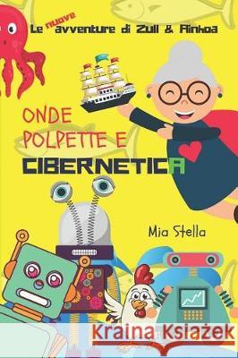 Onde, Polpette E Cibernetica: Le Avventure Di Zull E Ainhoa Mia Stella 9781980573463 Independently Published - książka