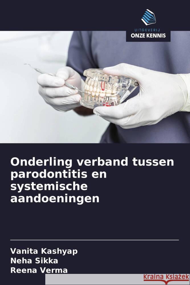 Onderling verband tussen parodontitis en systemische aandoeningen Kashyap, Vanita, Sikka, Neha, Verma, Reena 9786208321888 Uitgeverij Onze Kennis - książka