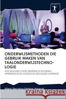 Onderwijsmethoden Die Gebruik Maken Van Taalonderwijstechno- Logie Vilani Ferreira Feitosa Amaral 9786200896988 Sciencia Scripts - książka