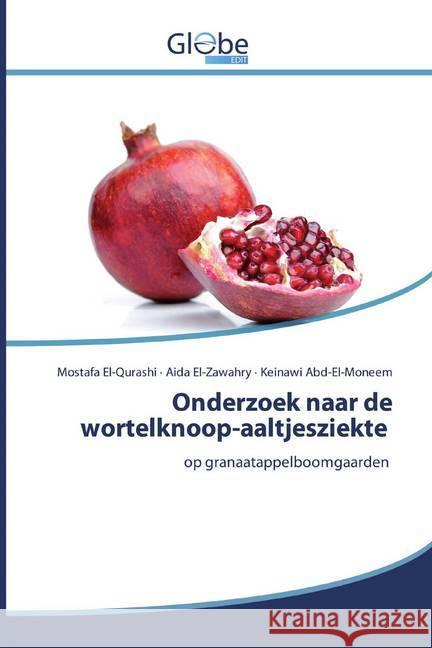 Onderzoek naar de wortelknoop-aaltjesziekte : op granaatappelboomgaarden El-Qurashi, Mostafa; El-Zawahry, Aida; Abd-El-Moneem, Keinawi 9786200515018 GlobeEdit - książka