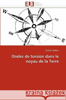 Ondes de Torsion Dans Le Noyau de la Terre Legaut Gedeon 9786131507854 Editions Universitaires Europeennes - książka