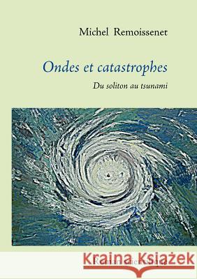 Ondes et catastrophes: Du soliton au tsunami Remoissenet, Michel 9782810607525 Books on Demand - książka