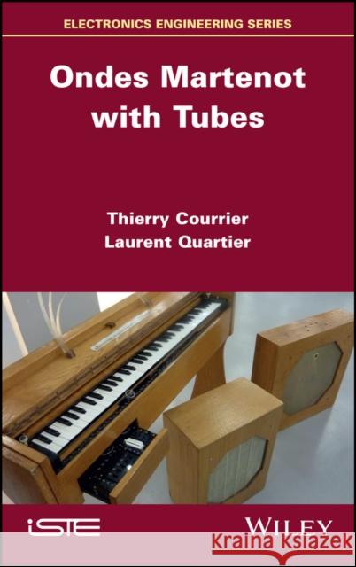 Ondes Martenot with Tubes Laurent Quartier 9781786309051 ISTE Ltd and John Wiley & Sons Inc - książka