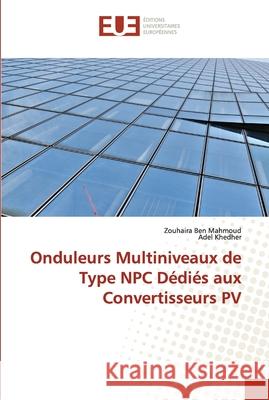 Onduleurs Multiniveaux de Type NPC Dédiés aux Convertisseurs PV Ben Mahmoud, Zouhaira 9786203433814 Editions Universitaires Europeennes - książka