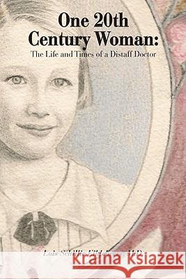 One 20th Century Woman: The Life and Times of a Distaff Doctor Lois Schillie Eikleberry 9781425163334 Trafford Publishing - książka